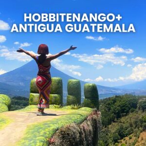HOBBITENANGO + ANTIGUA GUATEMALA