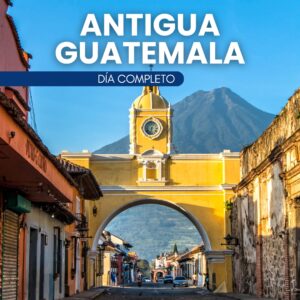 ANTIGUA GUATEMALA – DÍA COMPLETO