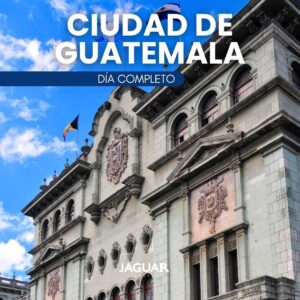 CIUDAD DE GUATEMALA – DÍA COMPLETO