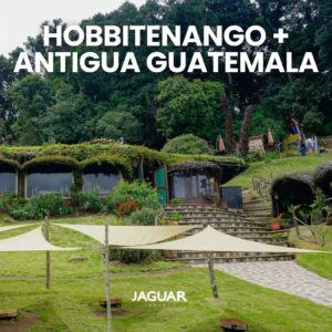 HOBBITENANGO + ANTIGUA GUATEMALA
